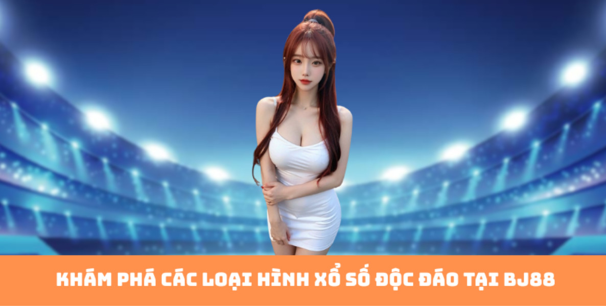 Khám phá các loại hình xổ số độc đáo tại bj88