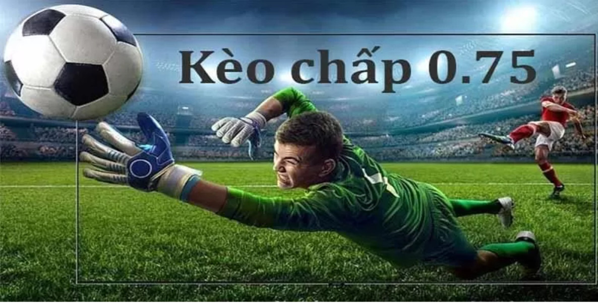 Mẹo Bắt Kèo 0.75 Để Tăng Tỷ Lệ Thắng