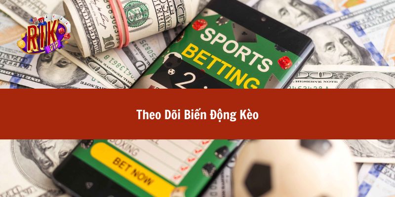 Theo Dõi Biến Động Kèo