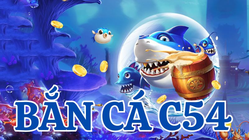 Bắn cá C54 – Điểm đến quen thuộc của giới thợ săn cá online