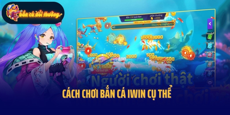 Cách chơi bắn cá Iwin cụ thể