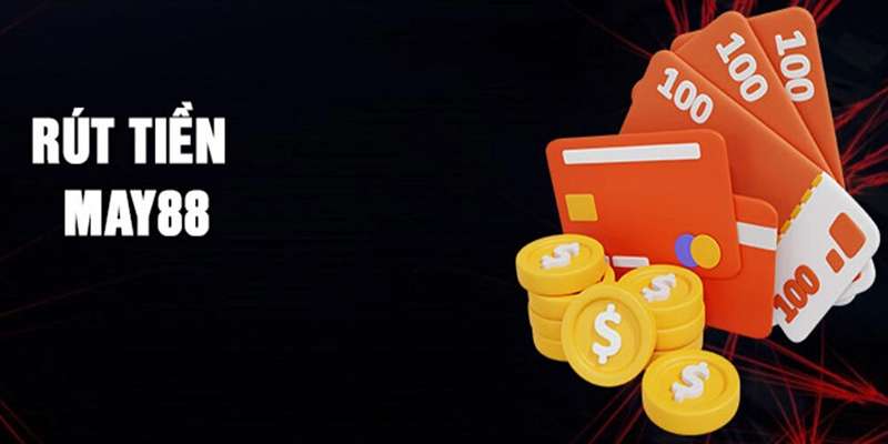 Lưu ý quan trọng khi thao tác rút tiền trên nhà cái May88