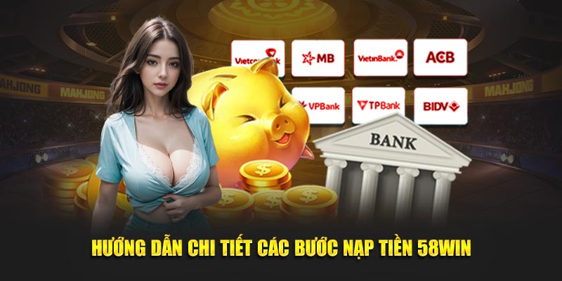 Các phương thức nạp tiền 58win 