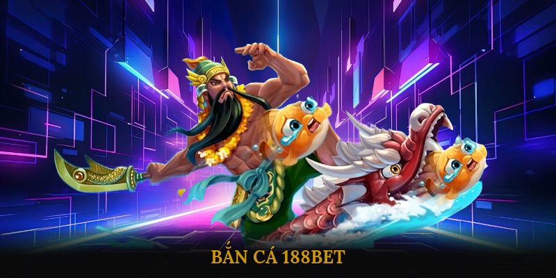Bắn Cá 188BET