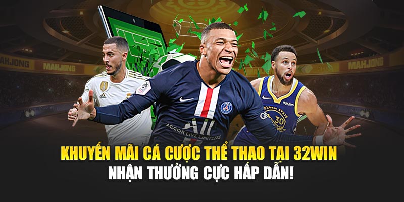 Khuyến Mãi Cá Cược Thể Thao Tại 32Win