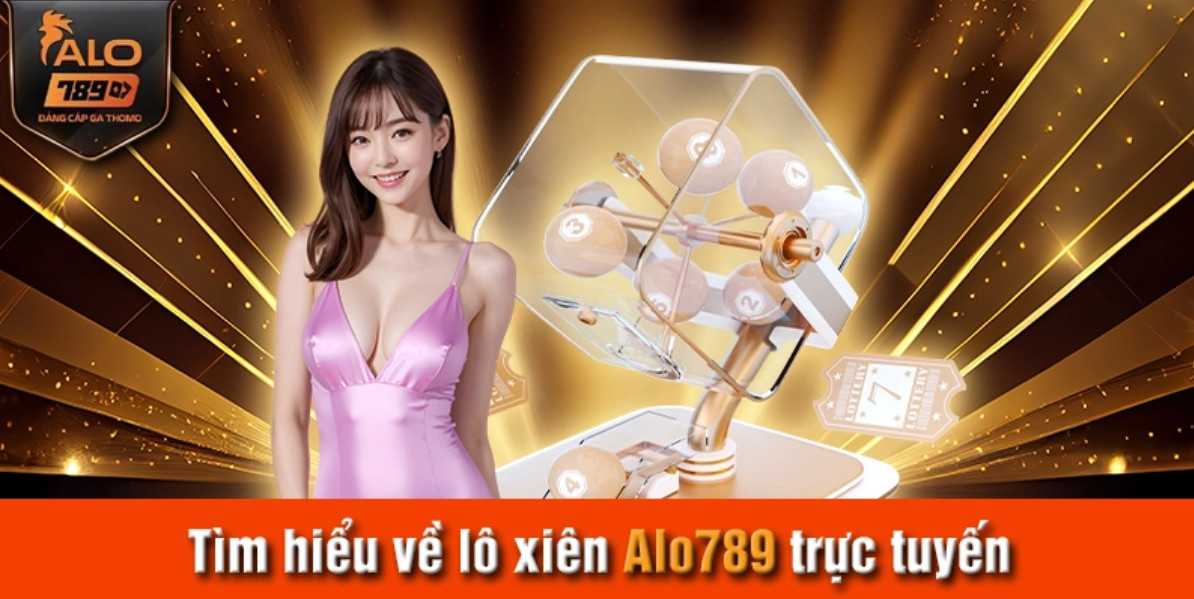 Hiểu rõ về Lô Xiên Alo789