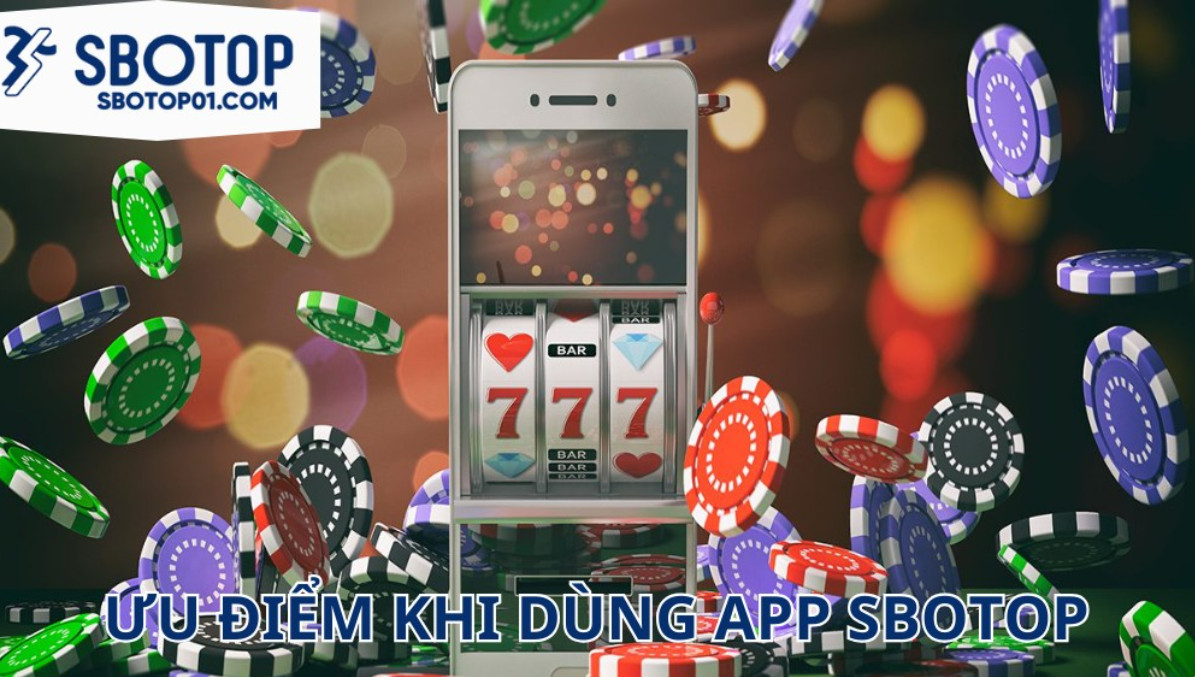 Ưu điểm khi sử dụng app SBOTOP