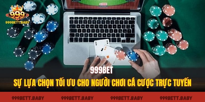 999bet - Sự lựa chọn tối ưu cho người chơi cá cược trực tuyến