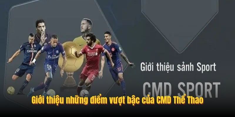 Giới thiệu những điểm vượt bậc của CMD Thể Thao