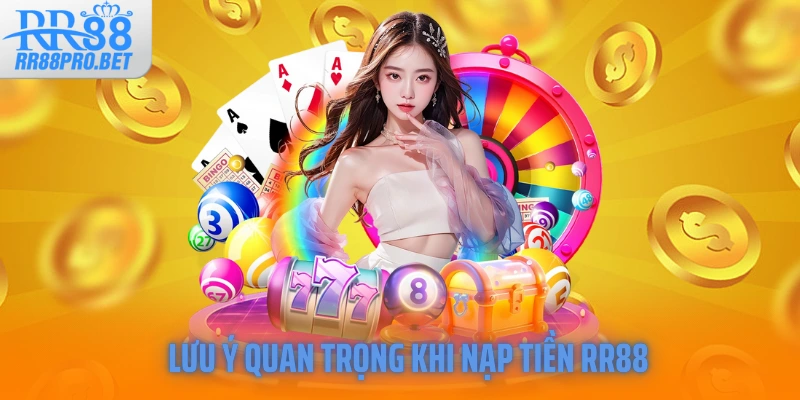 Lưu Ý Quan Trọng Khi Nạp