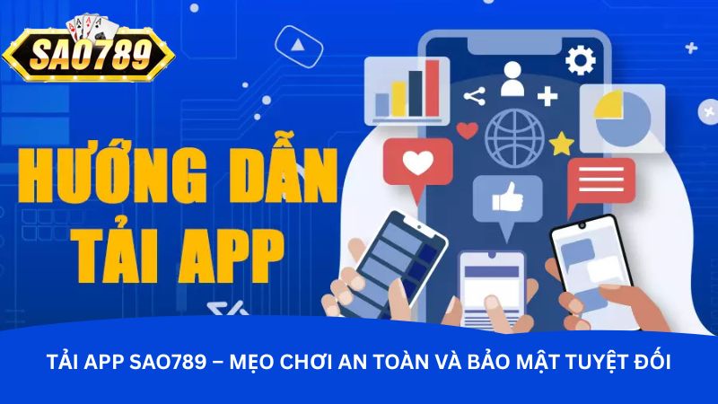 Tải app Sao789 – Mẹo chơi an toàn và bảo mật tuyệt đối