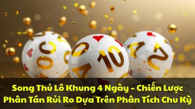 Song Thủ Lô Khung 4 Ngày – Chiến Lược Phân Tán Rủi Ro Dựa Trên Phân Tích Chu Kỳ
