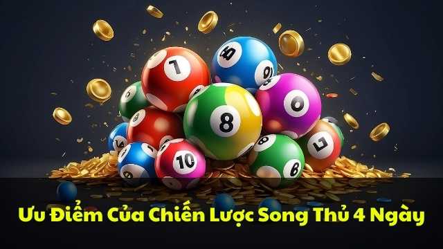 Ưu Điểm Của Chiến Lược Song Thủ 4 Ngày
